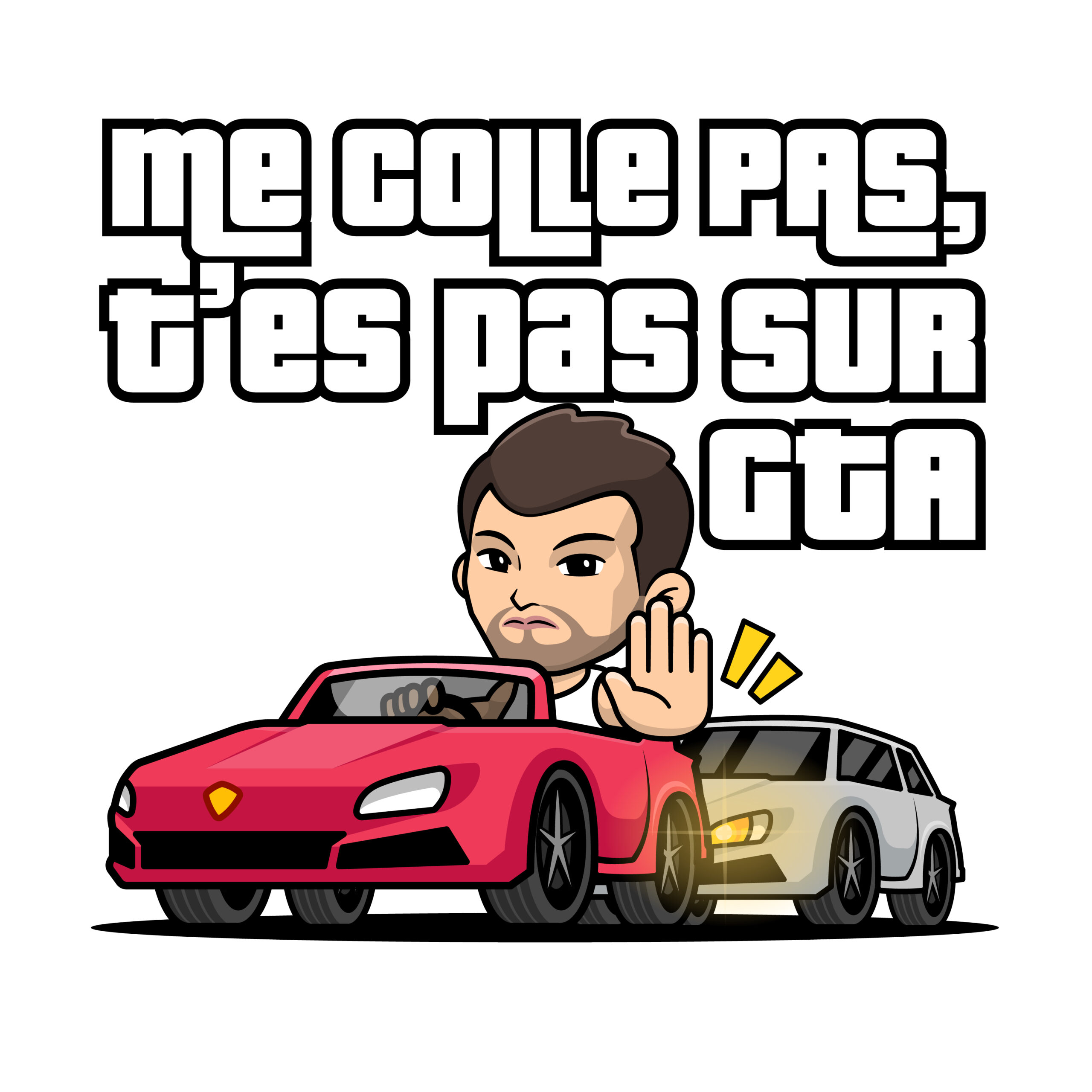 Me colle pas t'es pas sur GTA